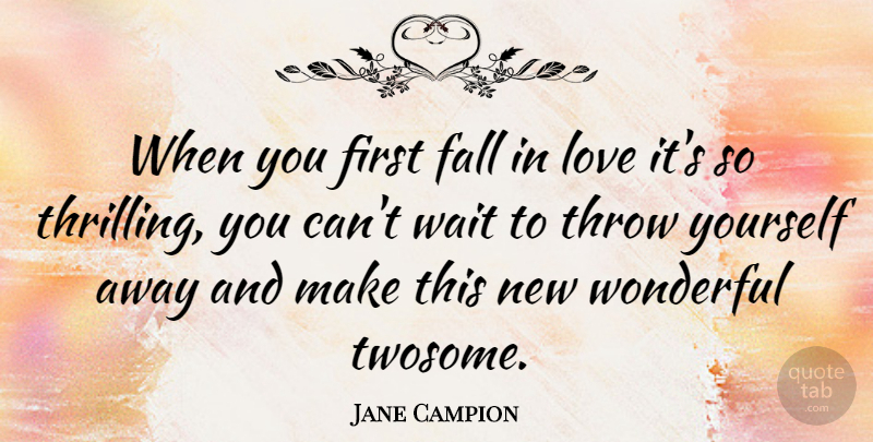 Jane Campion Quote About Falling In Love, Waiting, Firsts: When You First Fall In...