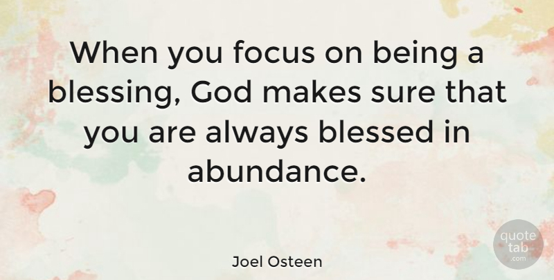 Joel Osteen Quote About Blessed, Blessing, Focus And Concentration: When You Focus On Being...