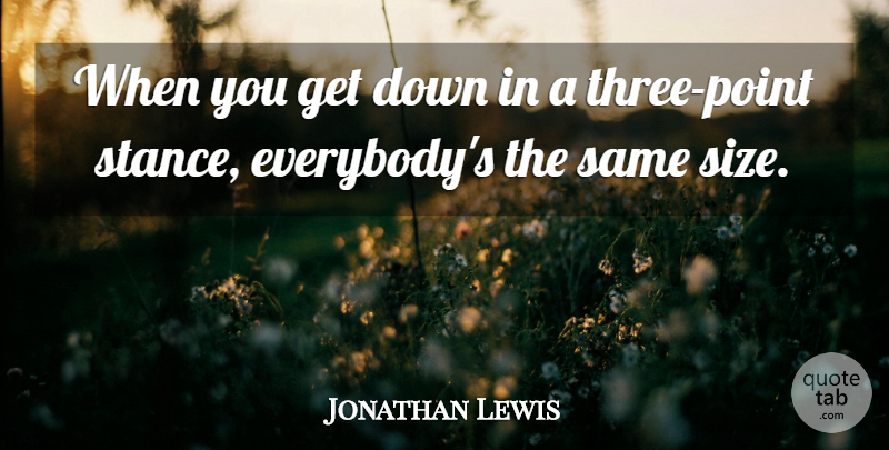 Jonathan Lewis Quote About undefined: When You Get Down In...