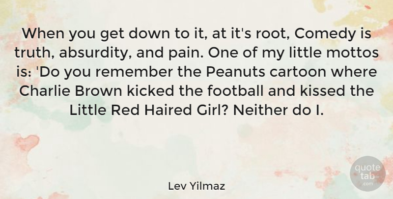 Lev Yilmaz Quote About Girl, Football, Pain: When You Get Down To...