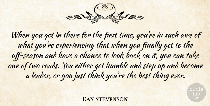 Dan Stevenson Quote About Awe, Best, Chance, Either, Finally: When You Get In There...