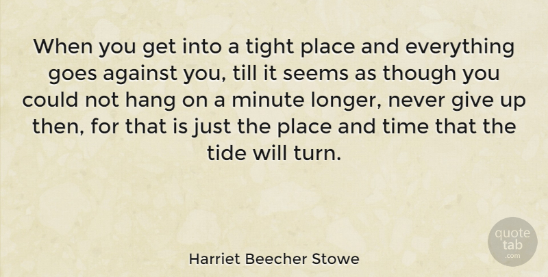 Harriet Beecher Stowe Quote About Inspirational, Motivational, Strength: When You Get Into A...
