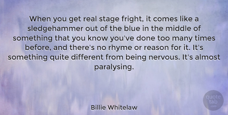 Billie Whitelaw Quote About Almost, Middle, Quite, Rhyme: When You Get Real Stage...
