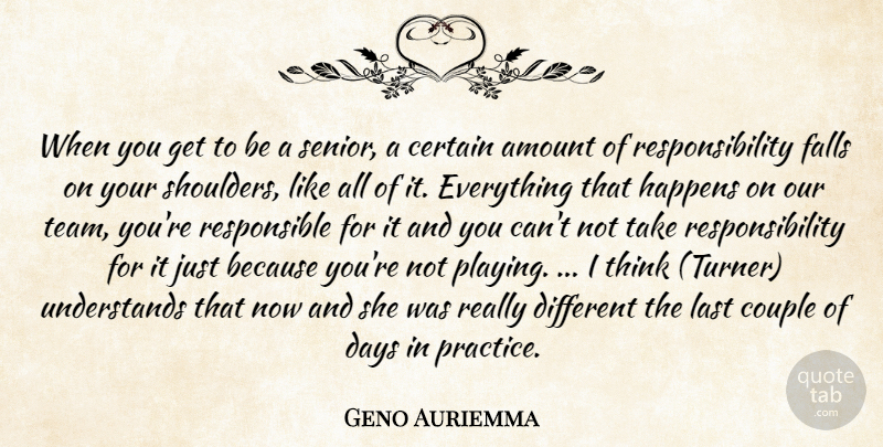 Geno Auriemma Quote About Amount, Certain, Couple, Days, Falls: When You Get To Be...
