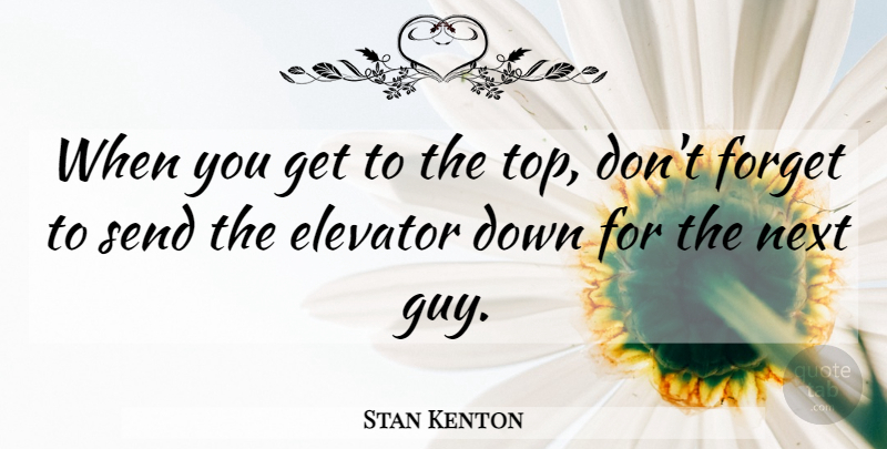 Stan Kenton Quote About Music, Guy, Next: When You Get To The...