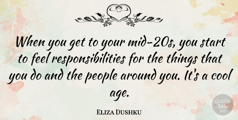 Eliza Dushku Quote About Responsibility, People, Age: When You Get To Your...