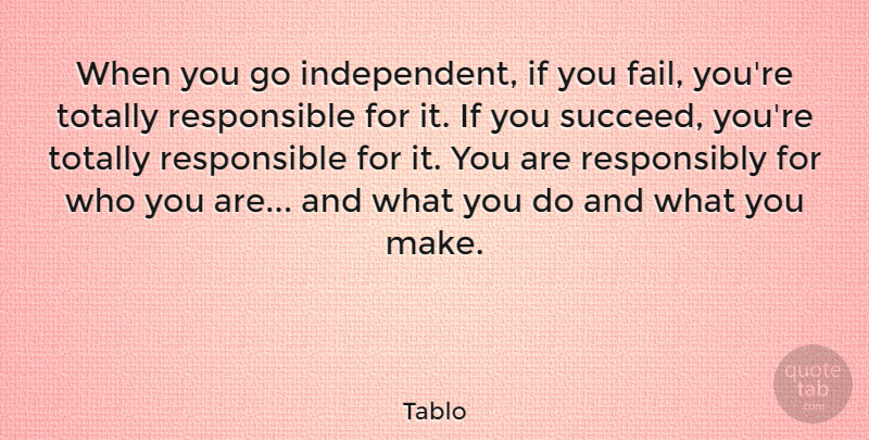 Tablo Quote About Independent, Succeed, Failing: When You Go Independent If...