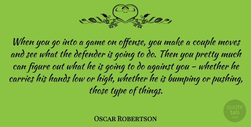 Oscar Robertson Quote About Basketball, Couple, Moving: When You Go Into A...