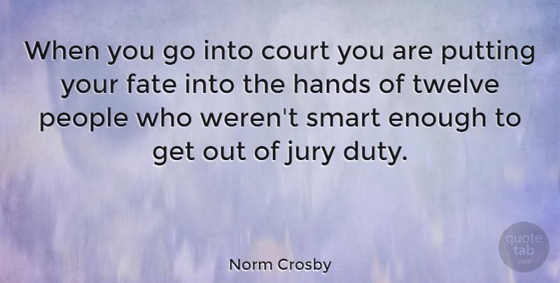 Norm Crosby Quote About Funny, Hilarious, Smart: When You Go Into Court...