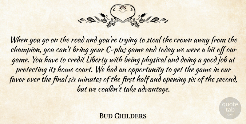 Bud Childers Quote About Bit, Bring, Credit, Crown, Favor: When You Go On The...
