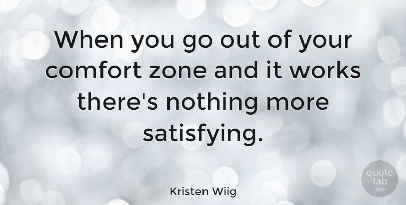 Kristen Wiig Quote About Comfort, Comfort Zone, Zone: When You Go Out Of...