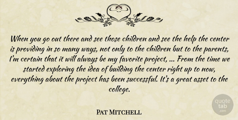Pat Mitchell Quote About Asset, Building, Center, Certain, Children: When You Go Out There...