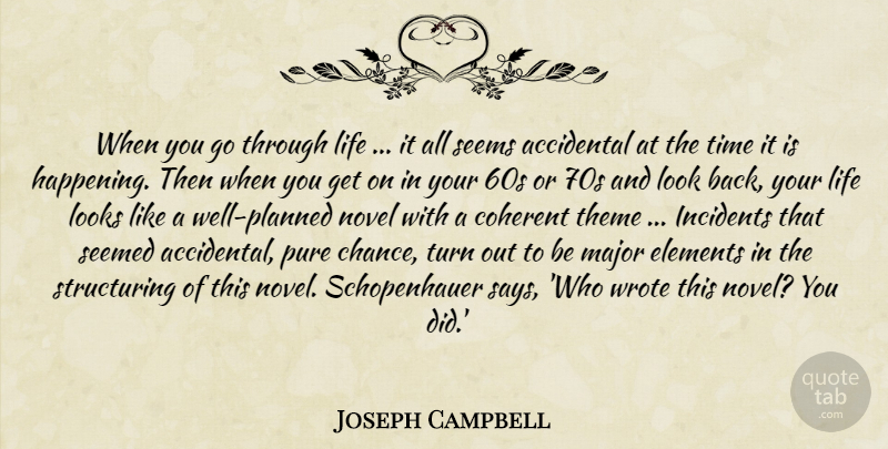 Joseph Campbell Quote About Looks, Elements, Chance: When You Go Through Life...