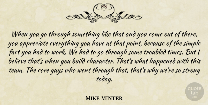 Mike Minter Quote About Appreciate, Believe, Build, Core, Fact: When You Go Through Something...