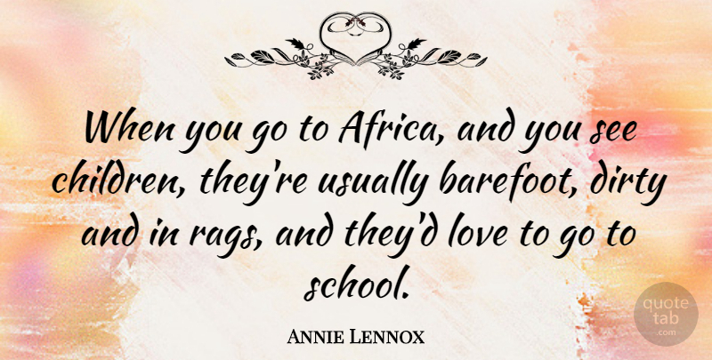 Annie Lennox Quote About Children, Dirty, School: When You Go To Africa...