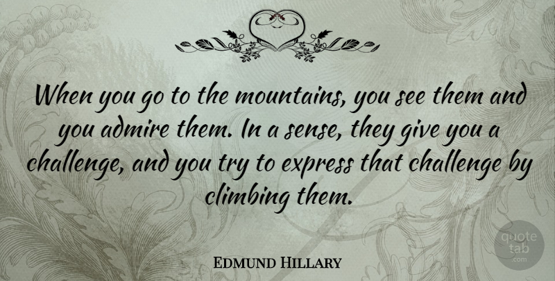 Edmund Hillary Quote About Climbing, Giving, Challenges: When You Go To The...