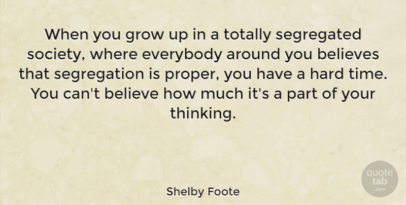 Shelby Foote Quote About Growing Up, Believe, Hard Times: When You Grow Up In...