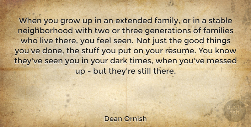 Dean Ornish Quote About Extended, Families, Family, Good, Grow: When You Grow Up In...