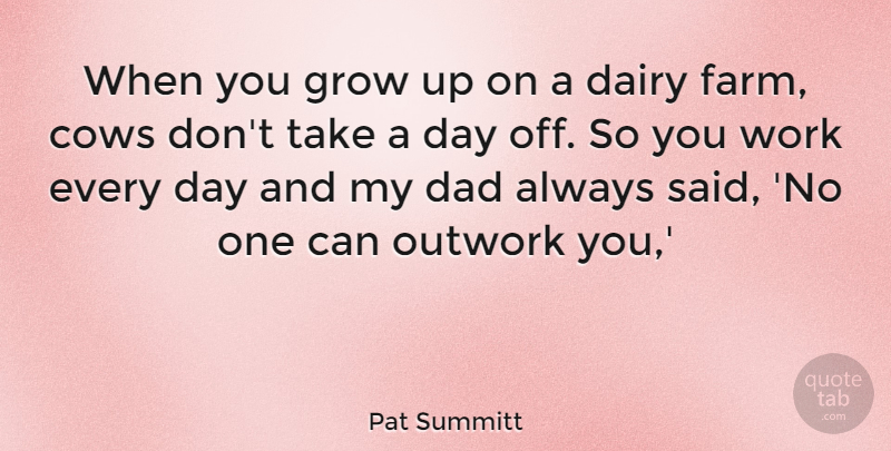 Pat Summitt Quote About Dad, Growing Up, Cows: When You Grow Up On...