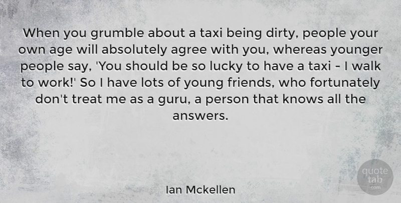 Ian Mckellen Quote About Absolutely, Age, Agree, Knows, Lots: When You Grumble About A...