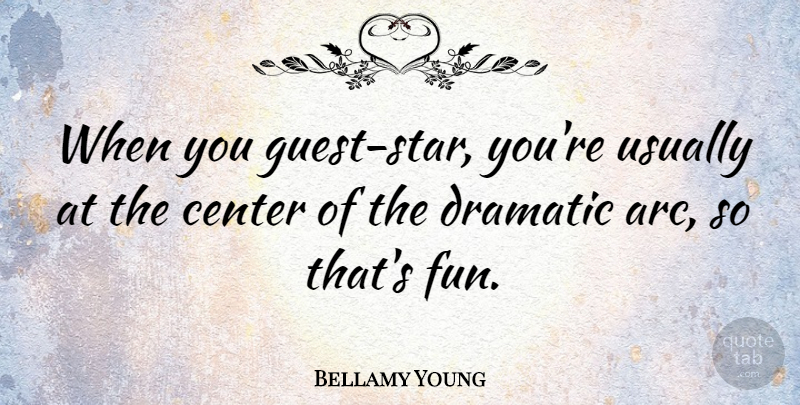 Bellamy Young Quote About Stars, Fun, Guests: When You Guest Star Youre...
