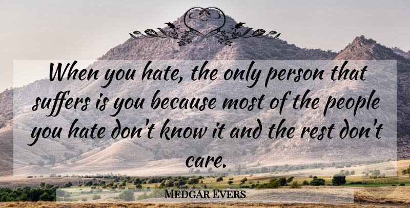 Medgar Evers Quote About Hate, People, Suffering: When You Hate The Only...