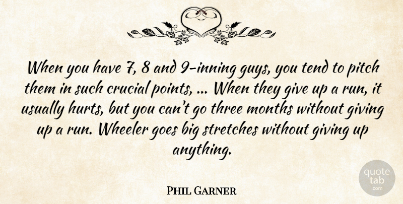 Phil Garner Quote About Crucial, Giving, Goes, Months, Pitch: When You Have 7 8...