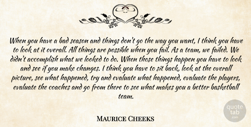 Maurice Cheeks Quote About Accomplish, Bad, Basketball, Coaches, Evaluate: When You Have A Bad...
