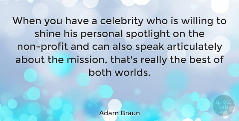 Adam Braun Quote About Best, Both, Celebrity, Personal, Spotlight: When You Have A Celebrity...
