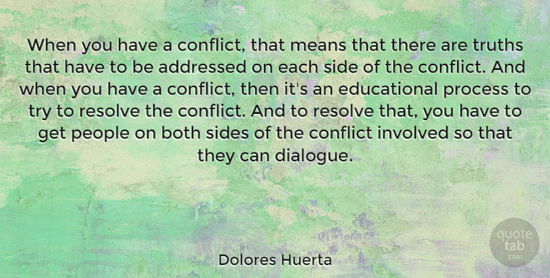 Dolores Huerta Quote About Educational, Mean, People: When You Have A Conflict...