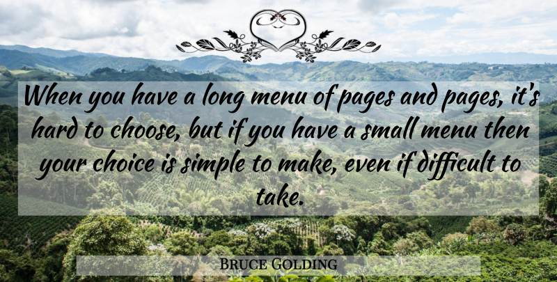 Bruce Golding Quote About Choice, Difficult, Hard, Menu, Pages: When You Have A Long...