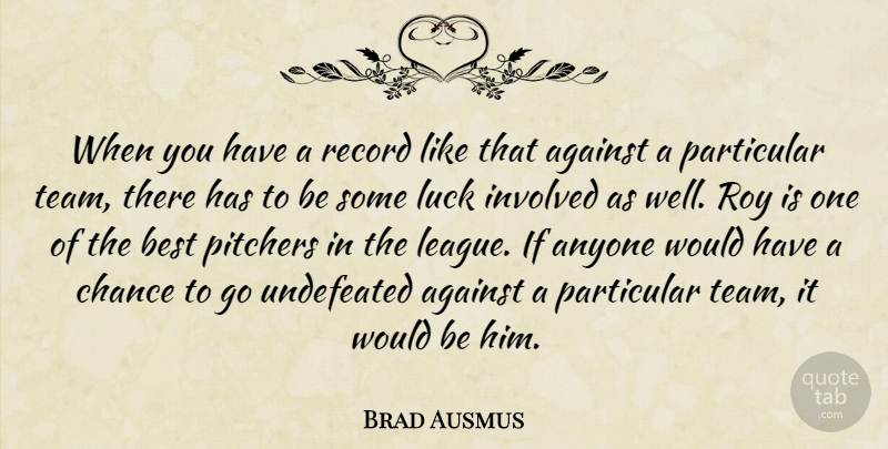 Brad Ausmus Quote About Against, Anyone, Best, Chance, Involved: When You Have A Record...