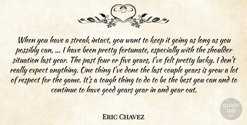 Eric Chavez Quote About Best, Continue, Couple, Expect, Felt: When You Have A Streak...