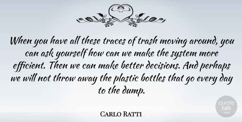 Carlo Ratti Quote About Bottles, Perhaps, Plastic, System, Throw: When You Have All These...