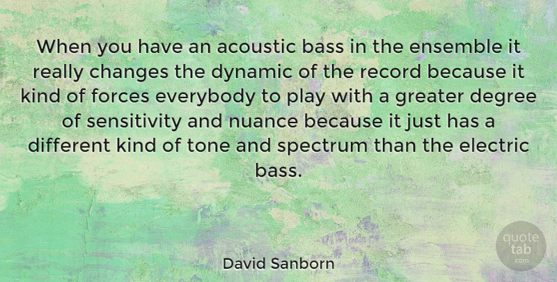 David Sanborn Quote About Play, Ensemble, Records: When You Have An Acoustic...