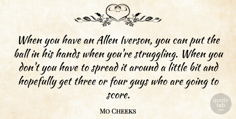 Mo Cheeks Quote About Allen, Ball, Bit, Four, Guys: When You Have An Allen...