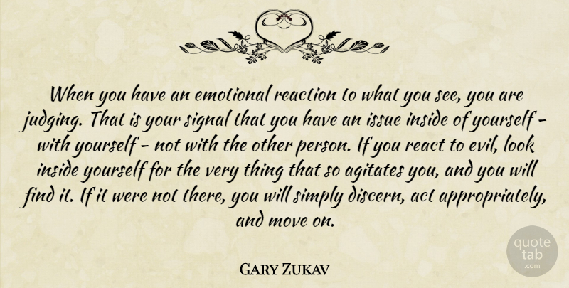 Gary Zukav Quote About Moving, Emotional, Issues: When You Have An Emotional...