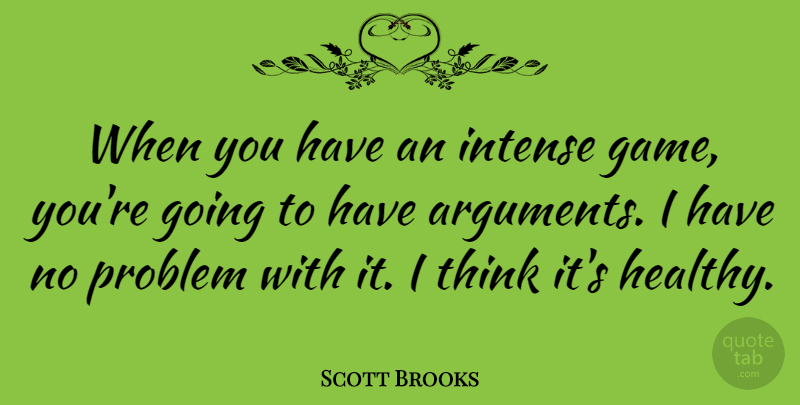 Scott Brooks Quote About Thinking, Games, Healthy: When You Have An Intense...