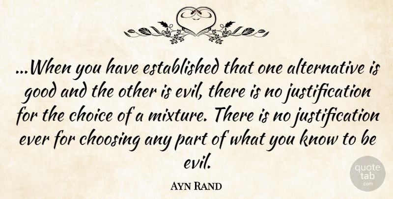 Ayn Rand Quote About Choice, Choosing, Evil, Good: When You Have Established That...