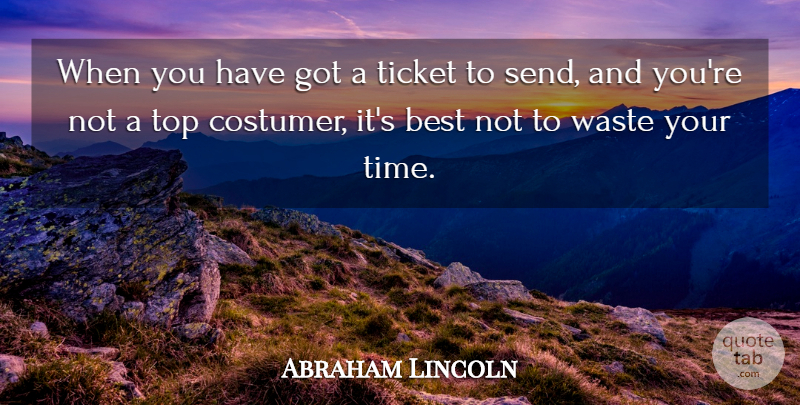 Abraham Lincoln Quote About Waste, Tickets: When You Have Got A...