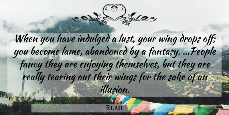 Rumi Quote About Spiritual, Wings, People: When You Have Indulged A...