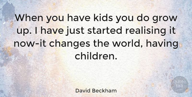 David Beckham Quote About Inspirational, Growing Up, Children: When You Have Kids You...