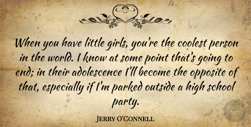 Jerry O'Connell Quote About Girl, Party, School: When You Have Little Girls...