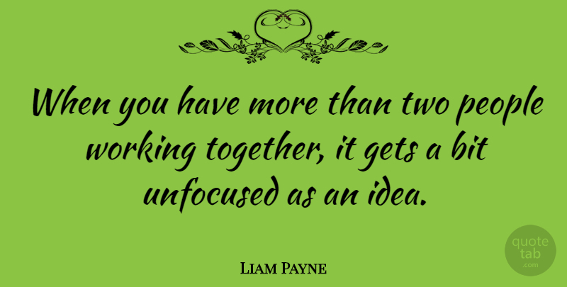 Liam Payne Quote About People: When You Have More Than...