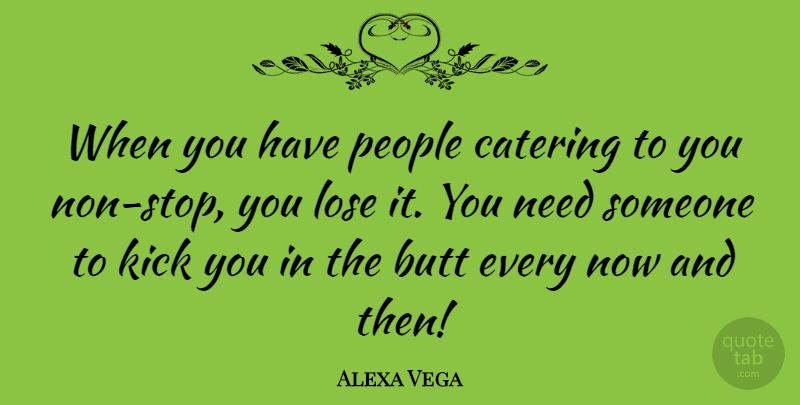 Alexa Vega Quote About People: When You Have People Catering...