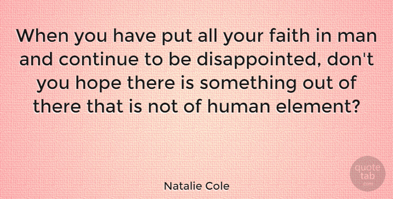 Natalie Cole Quote About Men, Elements, Humans: When You Have Put All...
