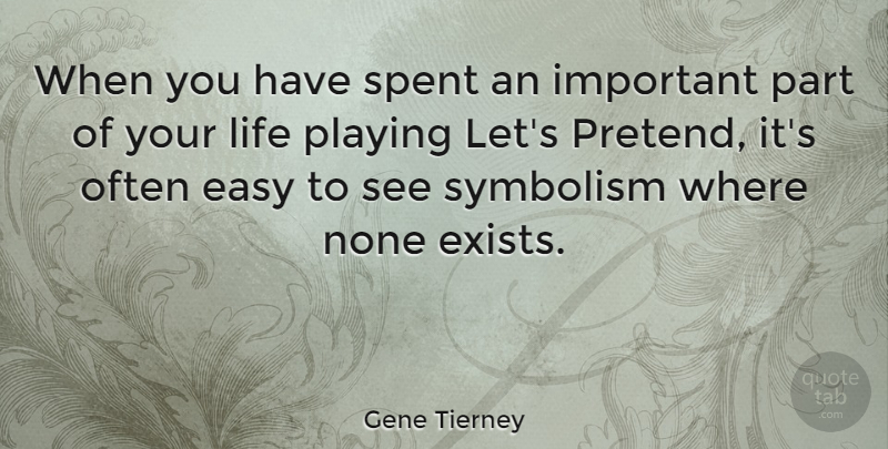 Gene Tierney Quote About Symbolism, Important, Easy: When You Have Spent An...