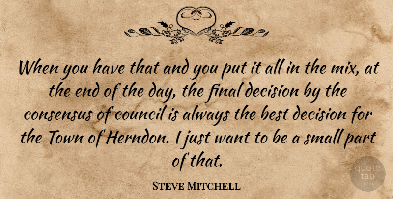 Steve Mitchell Quote About Best, Consensus, Council, Decision, Final: When You Have That And...