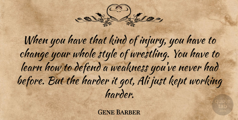 Gene Barber Quote About Ali, Change, Defend, Harder, Kept: When You Have That Kind...