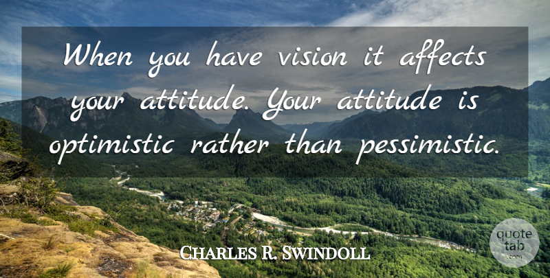 Charles R. Swindoll Quote About Positive, Attitude, Optimistic: When You Have Vision It...